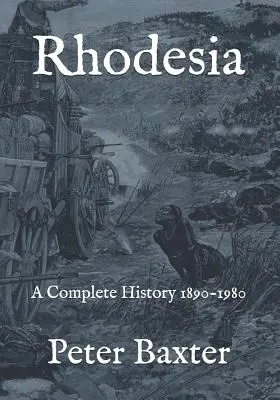 Rodezja: Kompletna historia 1890-1980 - Rhodesia: A Complete History 1890-1980