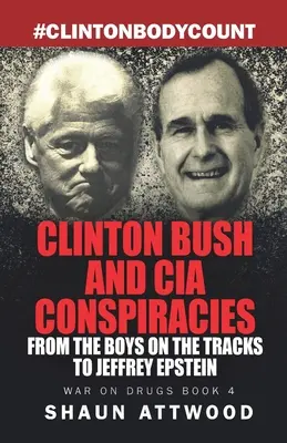 Clinton Bush i spiski CIA: Od chłopców na torach do Jeffreya Epsteina - Clinton Bush and CIA Conspiracies: From The Boys on the Tracks to Jeffrey Epstein