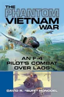 Fantomowa wojna w Wietnamie: walka pilota F-4 nad Laosem - The Phantom Vietnam War: An F-4 Pilot's Combat Over Laos