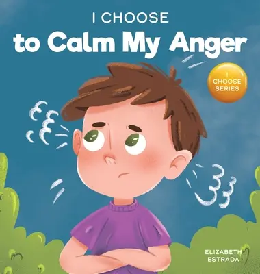 I Choose to Calm My Anger: Kolorowa, obrazkowa książka o zarządzaniu gniewem i radzeniu sobie z trudnymi uczuciami i emocjami - I Choose to Calm My Anger: A Colorful, Picture Book About Anger Management And Managing Difficult Feelings and Emotions