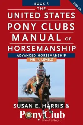 The United States Pony Clubs Manual of Horsemanship: Księga 3: Zaawansowana jazda konna Hb - Poziomy A - The United States Pony Clubs Manual of Horsemanship: Book 3: Advanced Horsemanship Hb - A Levels