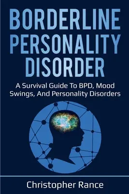 Borderline Personality Disorder: Przewodnik przetrwania po BPD, wahaniach nastroju i zaburzeniach osobowości - Borderline Personality Disorder: A survival guide to BPD, mood swings, and personality disorders