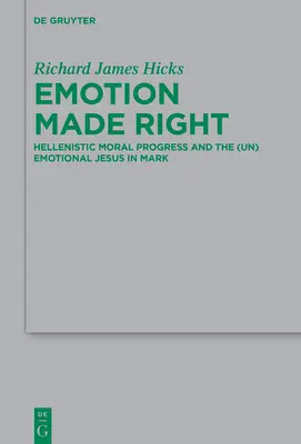 Emotion Made Right: Hellenistyczny postęp moralny i (nie)emocjonalny Jezus w Marku - Emotion Made Right: Hellenistic Moral Progress and the (Un)Emotional Jesus in Mark