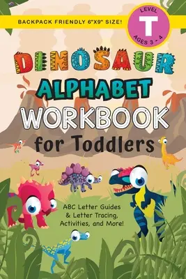 Dinosaur Alphabet Workbook for Toddlers: (Ages 3-4) ABC Letter Guides, Letter Tracing, Activities, and More!