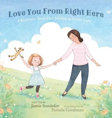 Love You From Right Here: Pamiątkowa książka dla dzieci w pieczy zastępczej - Love You From Right Here: A Keepsake Book for Children in Foster Care