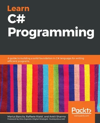 Nauka programowania w języku C#: Przewodnik po budowaniu solidnych podstaw w języku C# do pisania wydajnych programów - Learn C# Programming: A guide to building a solid foundation in C# language for writing efficient programs