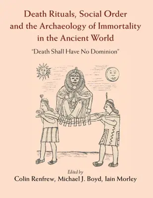 Rytuały śmierci, porządek społeczny i archeologia nieśmiertelności w starożytnym świecie: „Śmierć nie będzie miała władzy - Death Rituals, Social Order and the Archaeology of Immortality in the Ancient World: 'Death Shall Have No Dominion'