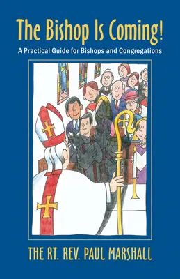 Nadchodzi biskup! Praktyczny przewodnik dla biskupów i kongregacji - The Bishop Is Coming!: A Practical Guide for Bishops and Congregations