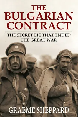 Bułgarski kontrakt: tajne kłamstwo, które zakończyło Wielką Wojnę - The Bulgarian Contract: The Secret Lie That Ended the Great War