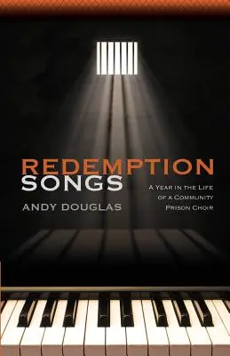 Pieśni odkupienia: Rok z życia wspólnotowego chóru więziennego - Redemption Songs: A Year in the Life of a Community Prison Choir