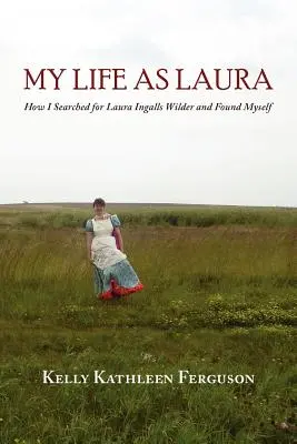 Moje życie jako Laury: Jak szukałam Laury Ingalls Wilder i odnalazłam siebie - My Life as Laura: How I Searched for Laura Ingalls Wilder and Found Myself