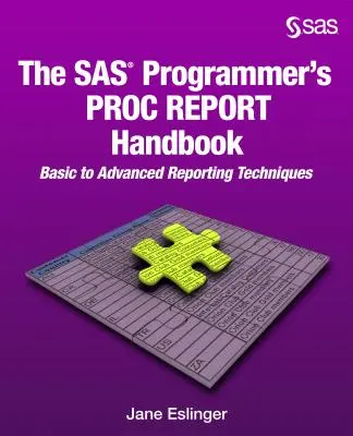 Podręcznik PROC REPORT dla programistów SAS: Podstawowe i zaawansowane techniki raportowania - The SAS Programmer's PROC REPORT Handbook: Basic to Advanced Reporting Techniques