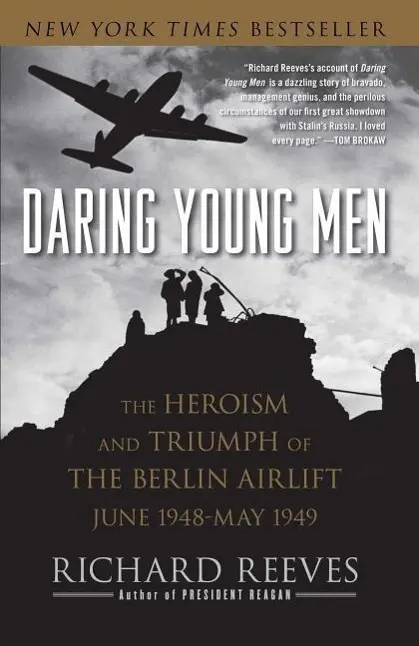 Daring Young Men: Heroizm i triumf berlińskiego transportu powietrznego, czerwiec 1948-maj 1949 - Daring Young Men: The Heroism and Triumph of the Berlin Airlift, June 1948-May 1949