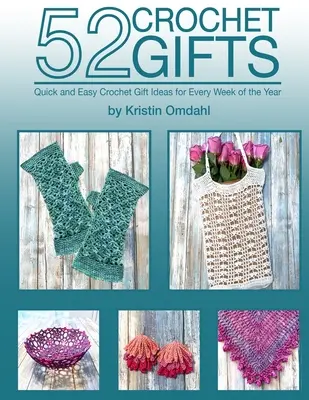 52 Szydełkowe prezenty: Szybkie i łatwe ręcznie robione prezenty na każdy tydzień roku - 52 Crochet Gifts: Quick and Easy Handmade Gifts for Every Week of the Year