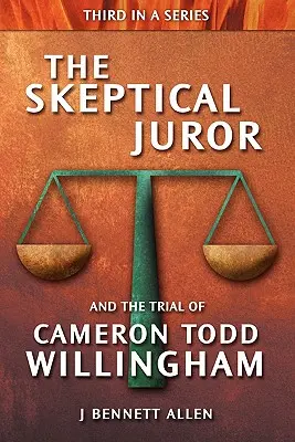 Sceptyczny ławnik i proces Camerona Todda Willinghama - The Skeptical Juror and the Trial of Cameron Todd Willingham