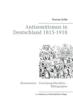 Antisemitismus in Deutschland 1815-1918: Rezensionen - Forschungsberblick - Bibliographie - Antisemitismus in Deutschland 1815- 1918: Rezensionen - Forschungsberblick - Bibliographie