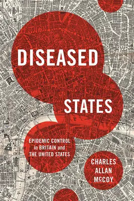 Diseased States: Kontrola epidemii w Wielkiej Brytanii i Stanach Zjednoczonych - Diseased States: Epidemic Control in Britain and the United States
