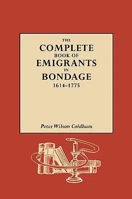 Kompletna księga emigrantów w niewoli, 1614-1775 - The Complete Book of Emigrants in Bondage, 1614-1775