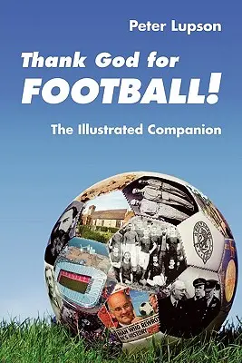 Dzięki Bogu za piłkę nożną! - Ilustrowany towarzysz - Thank God for Football! - The Illustrated Companion