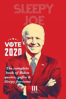 Śpiący Joe: Kompletna księga cytatów, gaf i powiedzonek Bidena: The Com - Sleepy Joe: The Complete Book of Biden Quotes, Gaffes and Sleepy Joe-isms: The Com