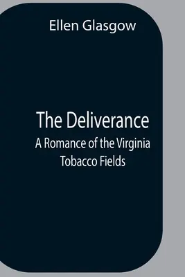 Wybawienie; Romans o polach tytoniowych Wirginii - The Deliverance; A Romance Of The Virginia Tobacco Fields