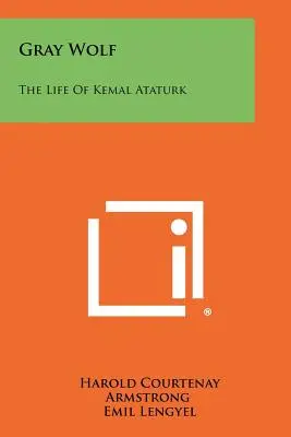 Szary wilk: Życie Kemala Ataturka - Gray Wolf: The Life Of Kemal Ataturk