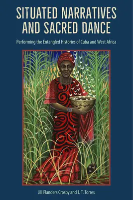 Usytuowane narracje i święty taniec: Wykonywanie splątanych historii Kuby i Afryki Zachodniej - Situated Narratives and Sacred Dance: Performing the Entangled Histories of Cuba and West Africa