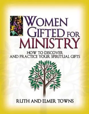 Kobiety uzdolnione do służby: Jak odkryć i praktykować swoje duchowe dary - Women Gifted for Ministry: How to Discover and Practice Your Spiritual Gifts