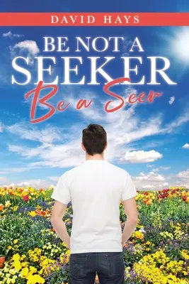 Nie bądź poszukiwaczem: Bądź jasnowidzem - Be Not a Seeker: Be a Seer