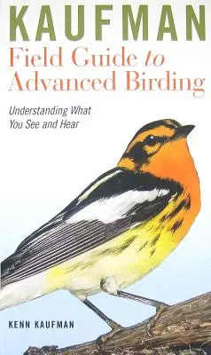 Kaufman Field Guide to Advanced Birding: Zrozumieć to, co widzisz i słyszysz - Kaufman Field Guide to Advanced Birding: Understanding What You See and Hear