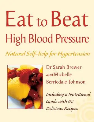 Wysokie ciśnienie krwi: naturalna samopomoc na nadciśnienie, w tym 60 przepisów (Eat to Beat) - High Blood Pressure: Natural Self-Help for Hypertension, Including 60 Recipes (Eat to Beat)