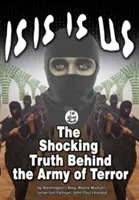 Isis to my: Szokująca prawda: za armią terroru - Isis Is Us: The Shocking Truth: Behind the Army of Terror