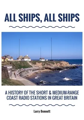 Wszystkie statki, wszystkie okręty: Historia stacji radiowych krótkiego i średniego zasięgu w Wielkiej Brytanii - All Ships, All Ships: A History Of The Short & Medium-Range Coast Radio Stations In Great Britain