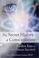 Sekretna historia świadomości: Starożytne klucze do naszego przetrwania w przyszłości - Secret History of Consciousness: Ancient Keys to Our Future Survival