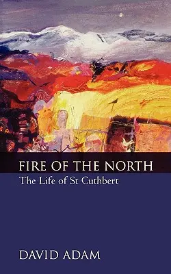 Ogień Północy: Życie świętego Cuthberta - Fire of the North: The Life of St Cuthbert