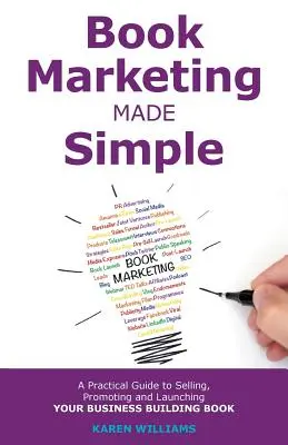 Book Marketing Made Simple: Praktyczny przewodnik po sprzedaży, promocji i wprowadzaniu na rynek książki biznesowej - Book Marketing Made Simple: A Practical Guide to Selling, Promoting and Launching Your Business Book