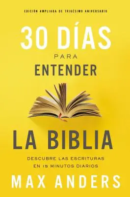 30 Das Para Entender La Biblia, Edicin Ampliada de Trigsimo Aniversario: Zrozumieć Pismo Święte w 15 codziennych minutach = Descubra Las Escrituras En 15 Minutos Diarios - 30 Das Para Entender La Biblia, Edicin Ampliada de Trigsimo Aniversario: Descubra Las Escrituras En 15 Minutos Diarios