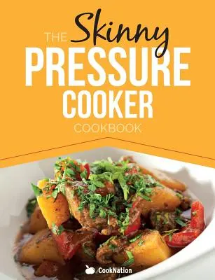 Chuda książka kucharska: Niskokaloryczne, zdrowe i pyszne posiłki, dodatki i desery. Wszystkie poniżej 300, 400 i 500 kalorii - The Skinny Pressure Cooker Cookbook: Low Calorie, Healthy & Delicious Meals, Sides & Desserts. All Under 300, 400 & 500 Calories