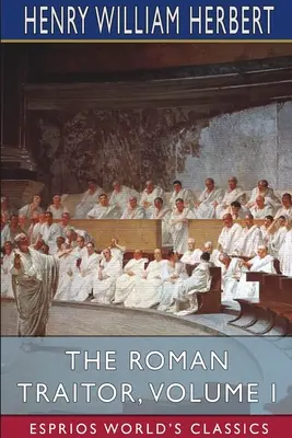 Rzymski zdrajca, tom I (Esprios Classics) - The Roman Traitor, Volume I (Esprios Classics)