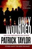 Tylko ranni: Opowieści o irlandzkich kłopotach - Only Wounded: Stories of the Irish Troubles