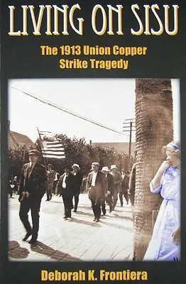 Życie na Sisu: Tragedia strajku w kopalni miedzi w 1913 r. - Living on Sisu: The 1913 Union Copper Strike Tragedy