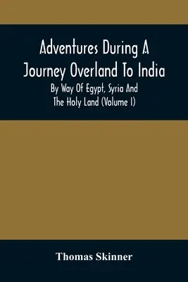 Przygody podczas podróży lądem do Indii, przez Egipt, Syrię i Ziemię Świętą (tom I) - Adventures During A Journey Overland To India, By Way Of Egypt, Syria And The Holy Land (Volume I)