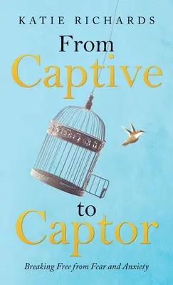 Od niewoli do porywacza: jak uwolnić się od strachu i niepokoju - From Captive to Captor: Breaking Free from Fear and Anxiety