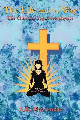 Życie i droga: Metafizyka chrześcijańskiej jogi - The Life and the Way: The Christian Yoga Metaphysics