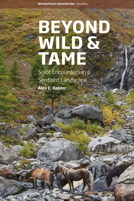 Poza dzikim i oswojonym: Spotkania Soiot w czującym krajobrazie - Beyond Wild and Tame: Soiot Encounters in a Sentient Landscape