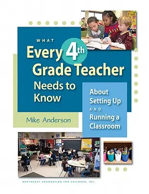 Co każdy nauczyciel 4 klasy powinien wiedzieć: O zakładaniu i prowadzeniu klasy - What Every 4th Grade Teacher Needs to Know: About Setting Up and Running a Classroom