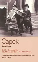 Capek: Cztery sztuki: R. U. R.; The Insect Play; The Makropulos Case; The White Plague - Capek Four Plays: R. U. R.; The Insect Play; The Makropulos Case; The White Plague