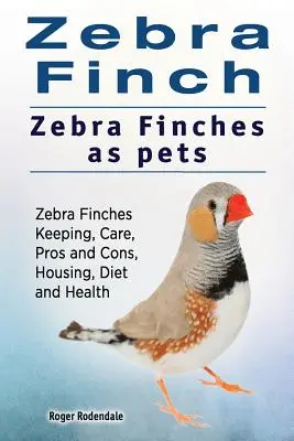 Zięba zebra. Zeberki jako zwierzęta domowe. Zeberki - hodowla, pielęgnacja, wady i zalety, trzymanie, dieta i zdrowie. - Zebra Finch. Zebra Finches as pets. Zebra Finches Keeping, Care, Pros and Cons, Housing, Diet and Health.