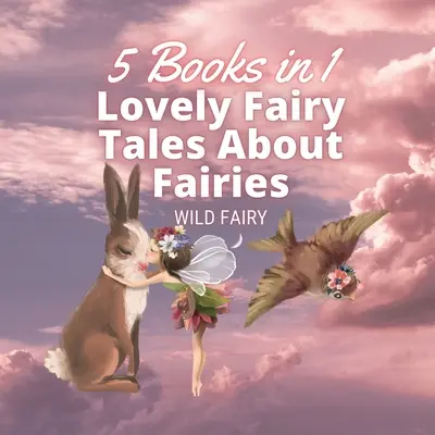 Piękne bajki o wróżkach: 5 książek w 1 - Lovely Fairy Tales About Fairies: 5 Books in 1