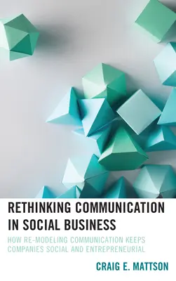 Przemyślenie komunikacji w biznesie społecznym: Jak przemodelować komunikację, aby firmy były społeczne i przedsiębiorcze - Rethinking Communication in Social Business: How Re-Modeling Communication Keeps Companies Social and Entrepreneurial